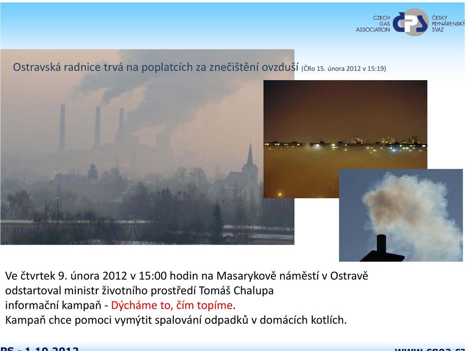 února 2012 v 15:00 hodin na Masarykově náměstí v Ostravě odstartoval ministr