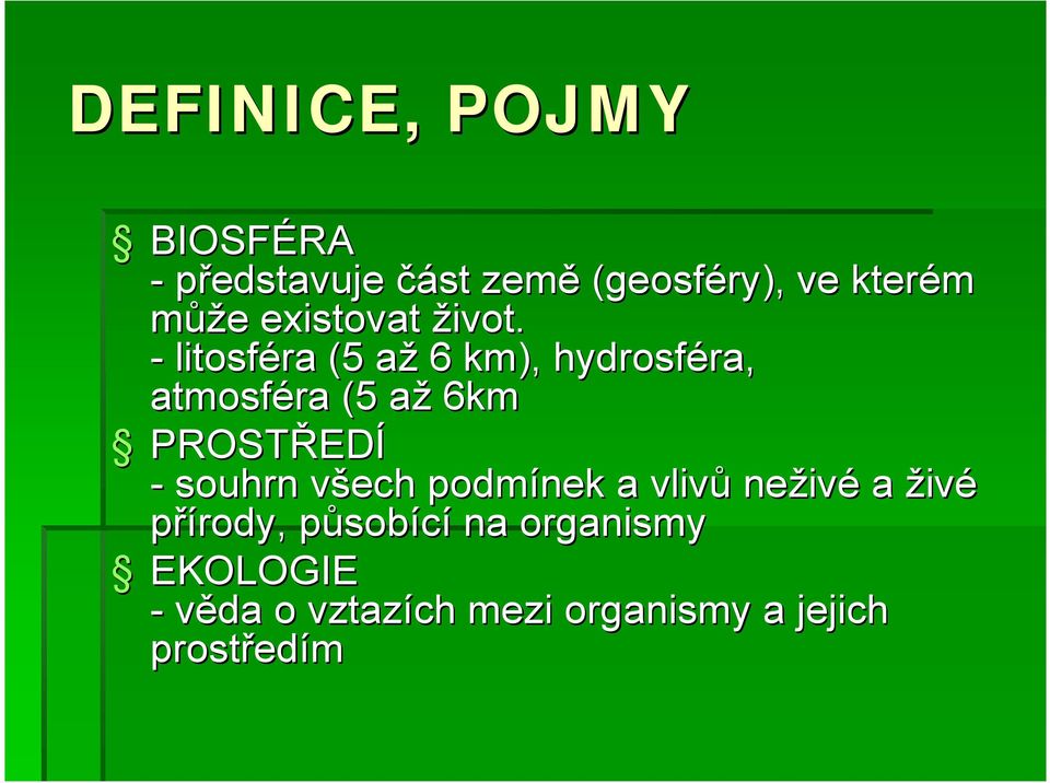 - litosféra (5 aža 6 km), hydrosféra, ra, atmosféra (5 aža 6km PROSTŘED EDÍ -