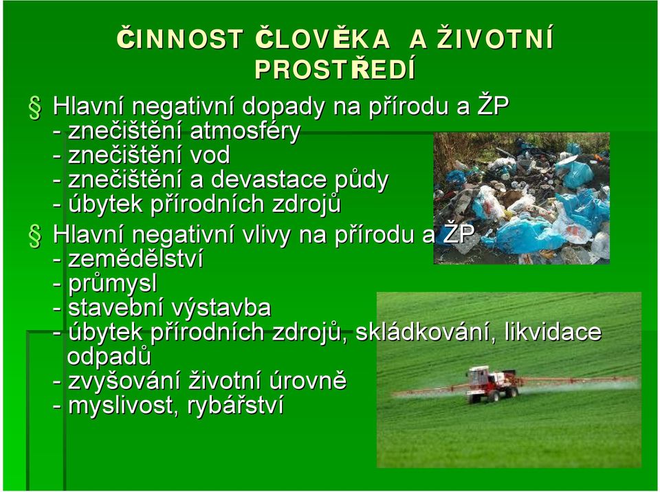 negativní vlivy na přírodu p a ŽP - zemědělstv lství - průmysl - stavební výstavba - úbytek přírodnp