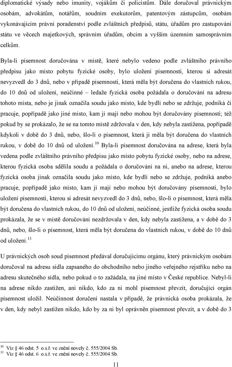 ve věcech majetkových, správním úřadům, obcím a vyšším územním samosprávním celkům.