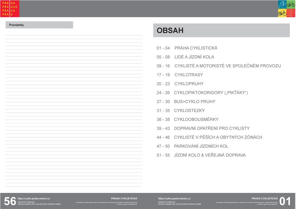 31-35 CYKLOSTEZKY 36-38 CYKLOOBOUSMĚRKY 39-43 DOPRAVNÍ OPATŘENÍ PRO CYKLISTY 44-46 CYKLISTÉ V
