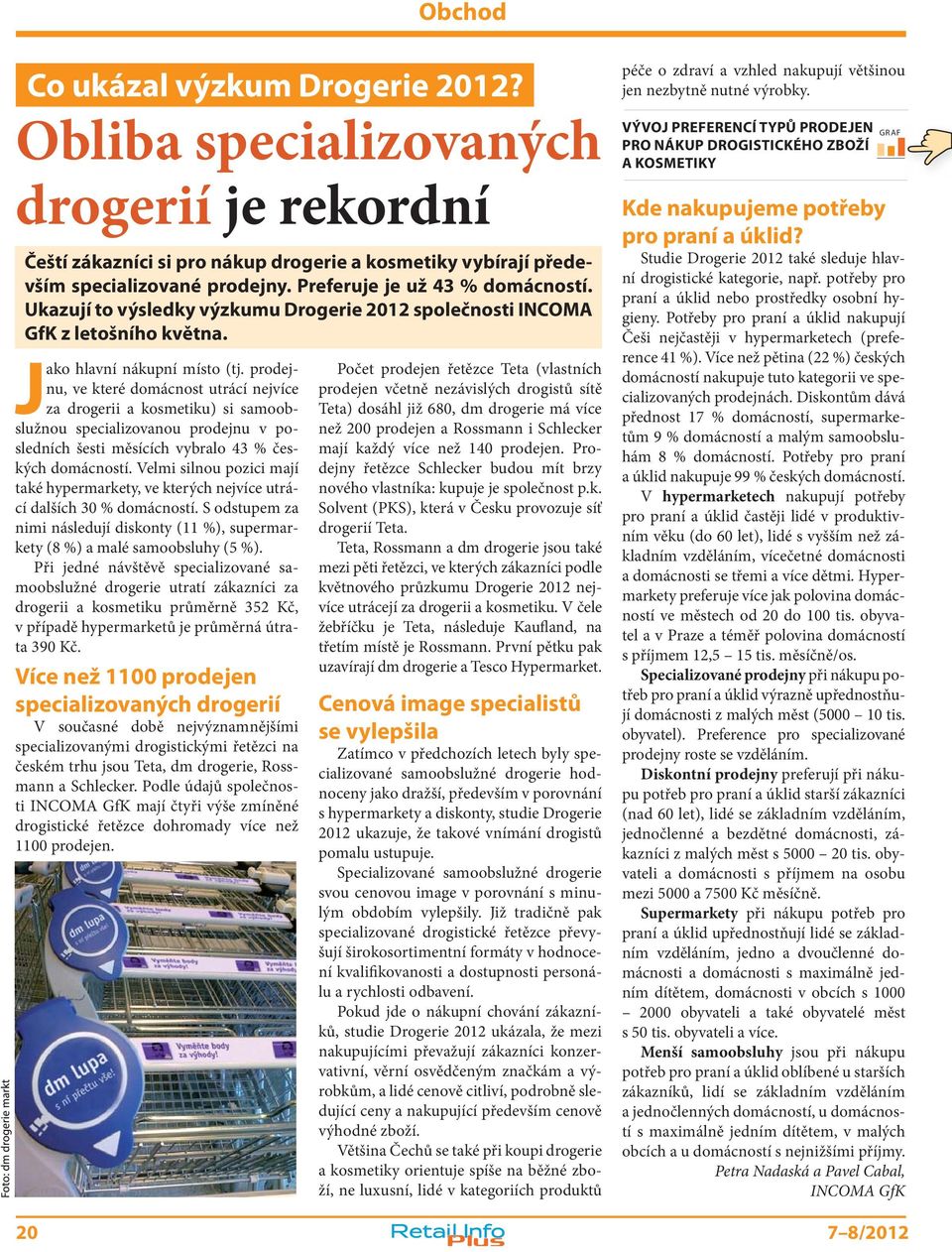 prodejnu, ve které domácnost utrácí nejvíce za drogerii a kosmetiku) si samoobslužnou specializovanou prodejnu v posledních šesti měsících vybralo 43 % českých domácností.