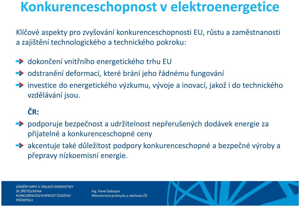 investice do energetického výzkumu, vývoje a inovací, jakož i do technického vzdělávání jsou.