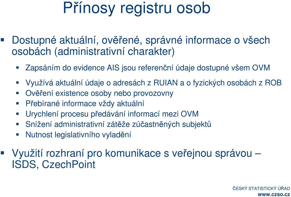 Ověření existence osoby nebo provozovny Přebírané informace vždy aktuální Urychlení procesu předávání informací mezi OVM Snížení