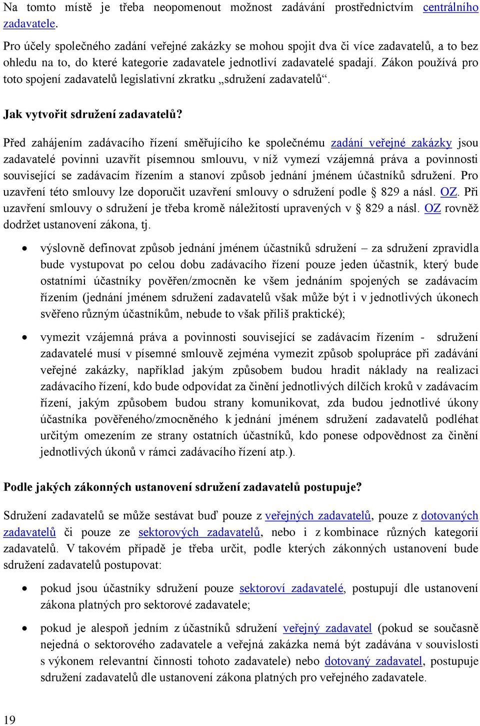 Zákon používá pro toto spojení zadavatelů legislativní zkratku sdružení zadavatelů. Jak vytvořit sdružení zadavatelů?