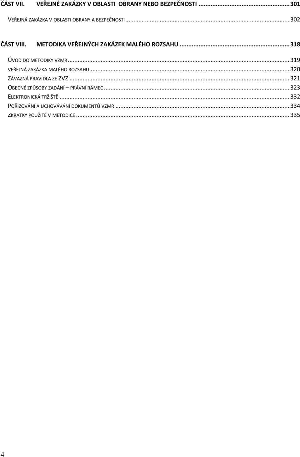 METODIKA VEŘEJNÝCH ZAKÁZEK MALÉHO ROZSAHU... 318 ÚVOD DO METODIKY VZMR... 319 VEŘEJNÁ ZAKÁZKA MALÉHO ROZSAHU.