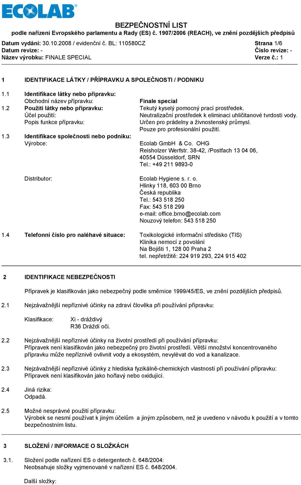 Účel použití: Neutralizační prostředek k eliminaci uhličitanové tvrdosti vody. Popis funkce přípravku: Určen pro prádelny a živnostenský průmysl. Pouze pro profesionální použití. 1.