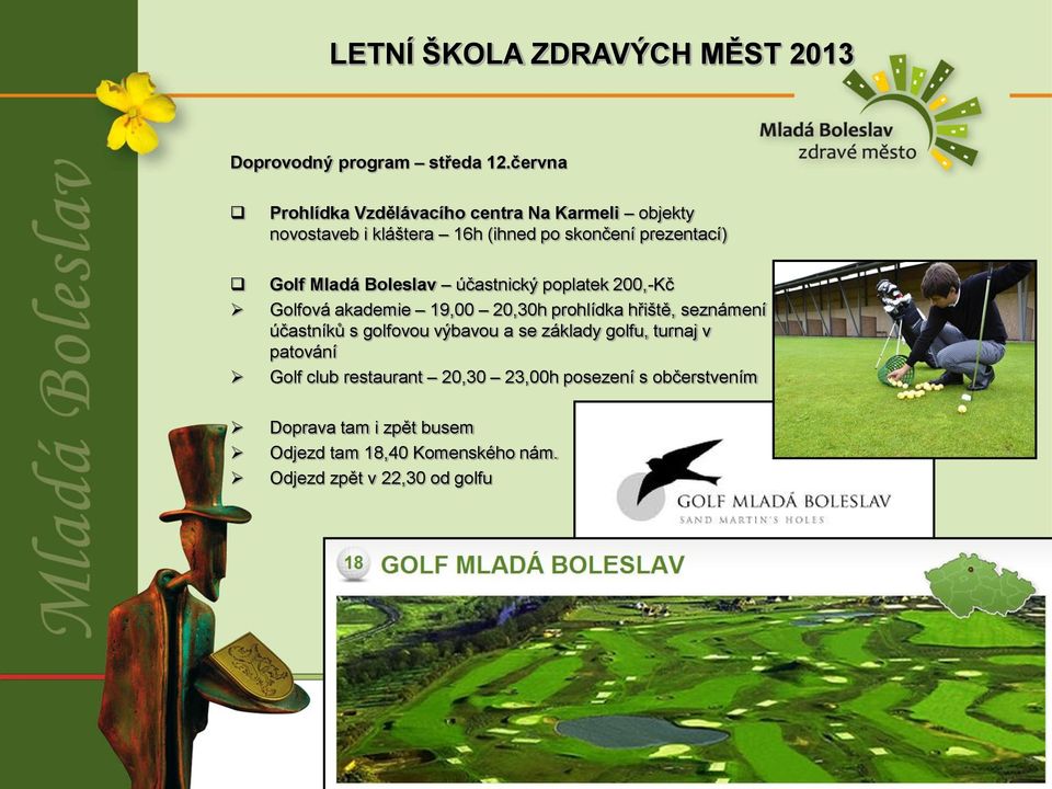 Golf Mladá Boleslav účastnický poplatek 200,-Kč Golfová akademie 19,00 20,30h prohlídka hřiště, seznámení