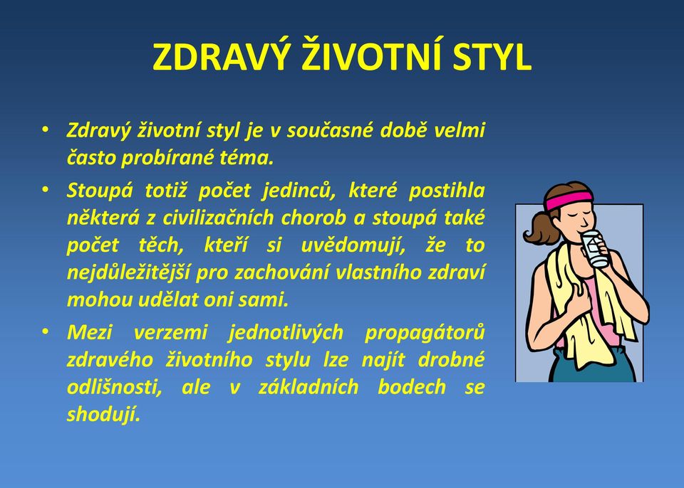 kteří si uvědomují, že to nejdůležitější pro zachování vlastního zdraví mohou udělat oni sami.