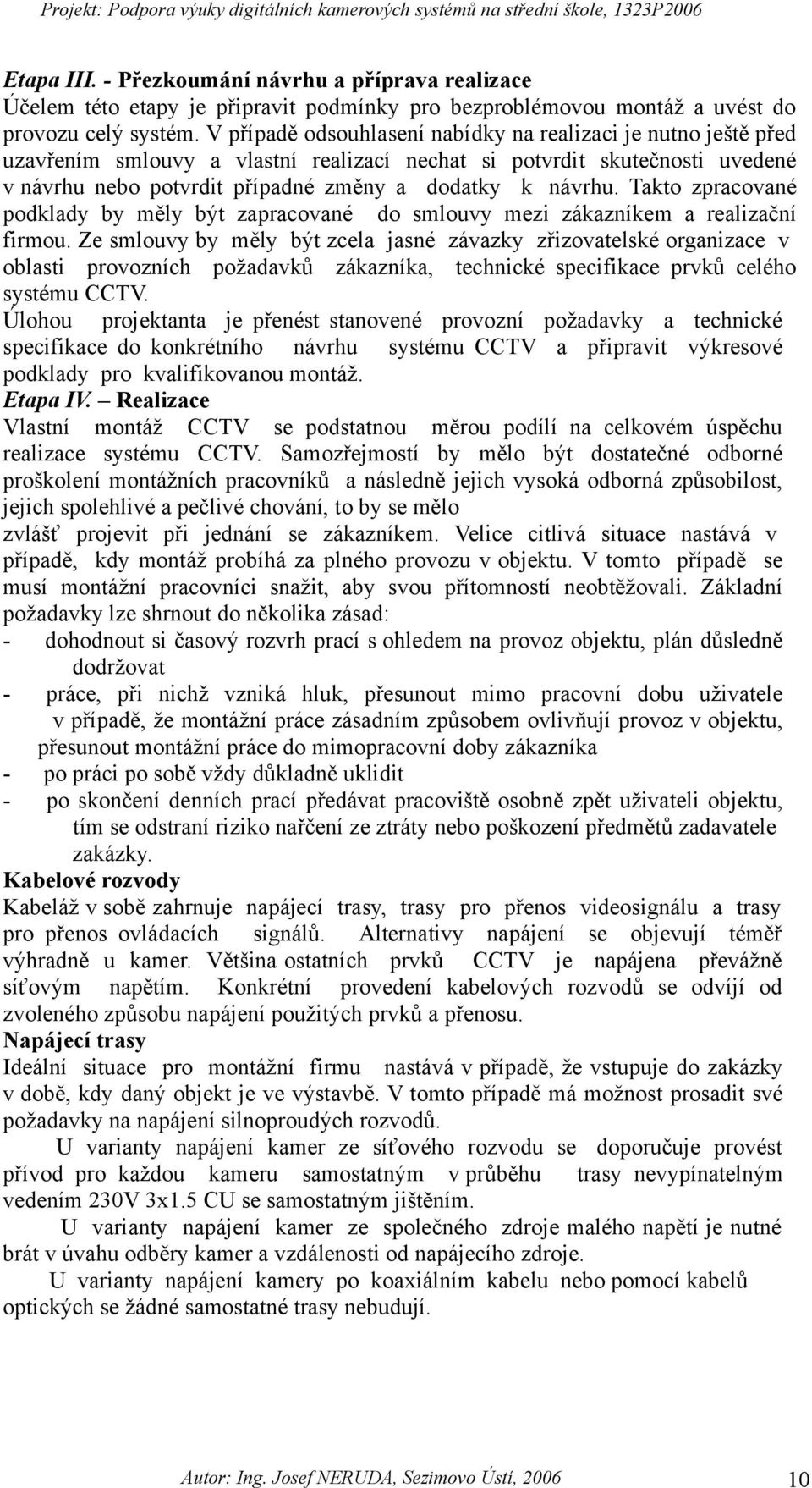 Takto zpracované podklady by měly být zapracované do smlouvy mezi zákazníkem a realizační firmou.