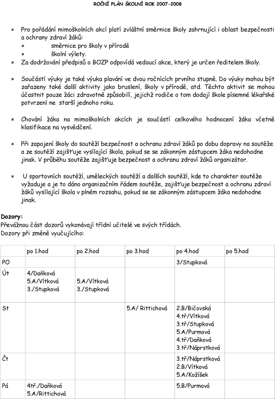 Do výuky mohou být zařazeny také další aktivity jako bruslení, školy v přírodě, atd.