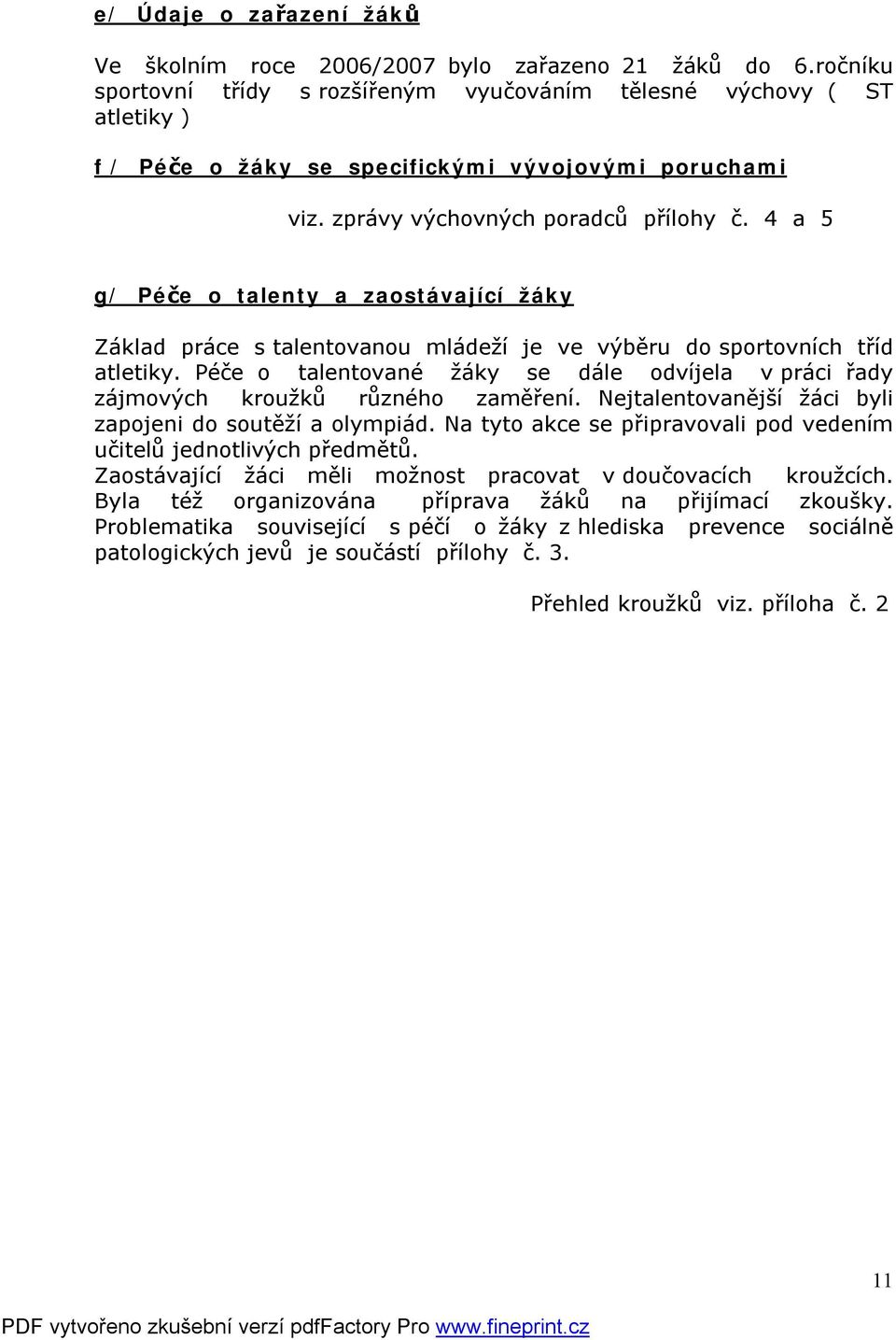 4 a 5 g/ Péče o talenty a zaostávající žáky Základ práce s talentovanou mládeží je ve výběru do sportovních tříd atletiky.