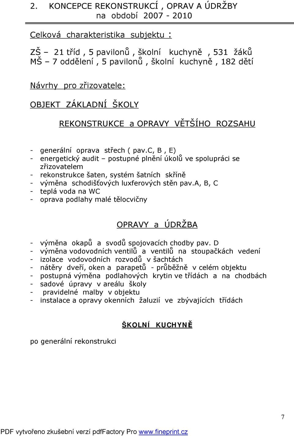 c, B, E) - energetický audit postupné plnění úkolů ve spolupráci se zřizovatelem - rekonstrukce šaten, systém šatních skříně - výměna schodišťových luxferových stěn pav.