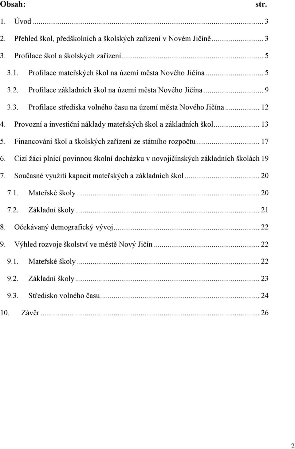 Provozní a investiční náklady mateřských škol a základních škol... 13 5. Financování škol a školských zařízení ze státního rozpočtu... 17 6.