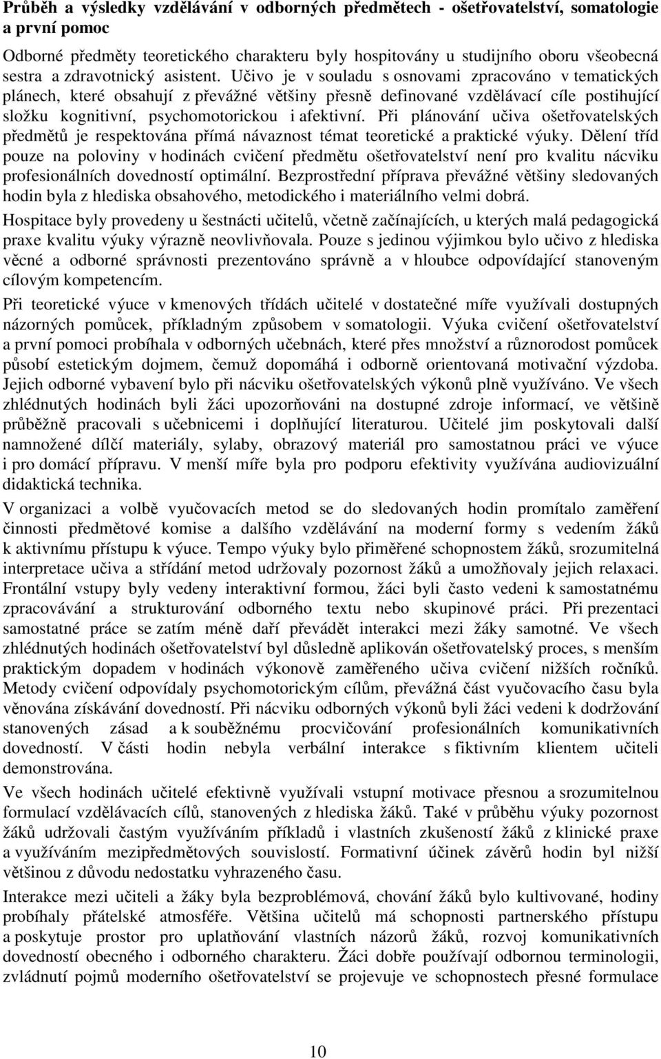 Pi plánování uiva ošetovatelských pedmt je respektována pímá návaznost témat teoretické a praktické výuky.