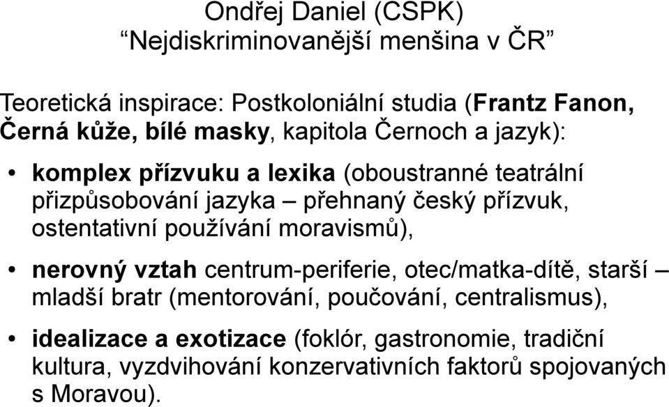 moravismů), nerovný vztah centrum-periferie, otec/matka-dítě, starší mladší bratr (mentorování, poučování,