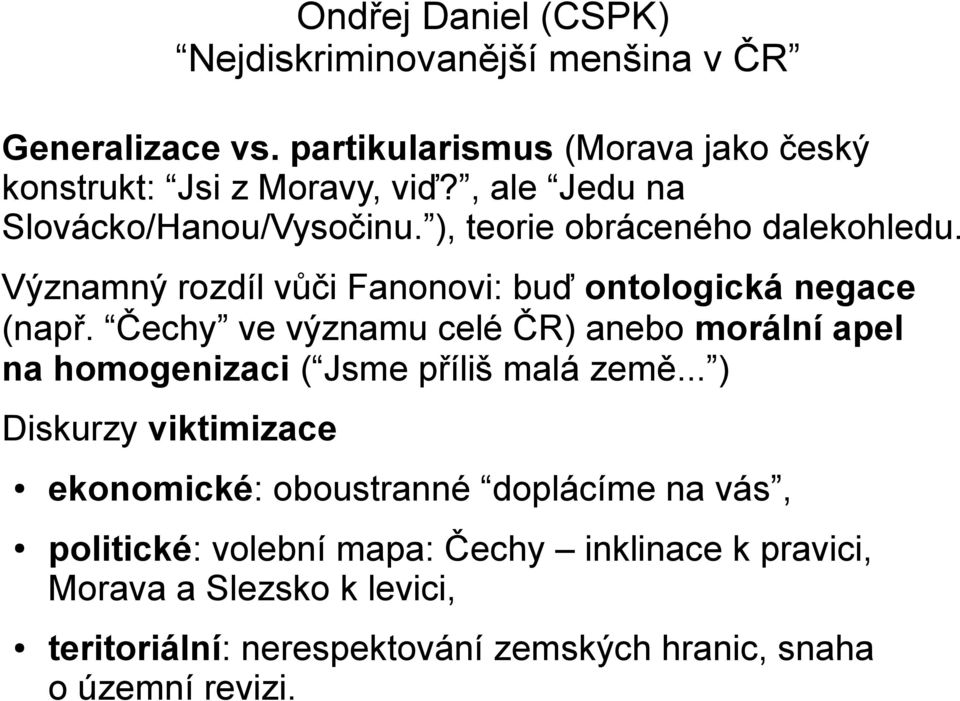 Čechy ve významu celé ČR) anebo morální apel na homogenizaci ( Jsme příliš malá země.