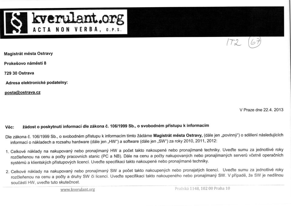 , o svobodnem pristupu k informacim timto 26d6me Magistrat mesta Ostravy, (dale jen,povinng") o sdeleni nasiedujicich informaci o nakladech a rozsahu hardware (dale jen,hw") a software (dale jen SW")