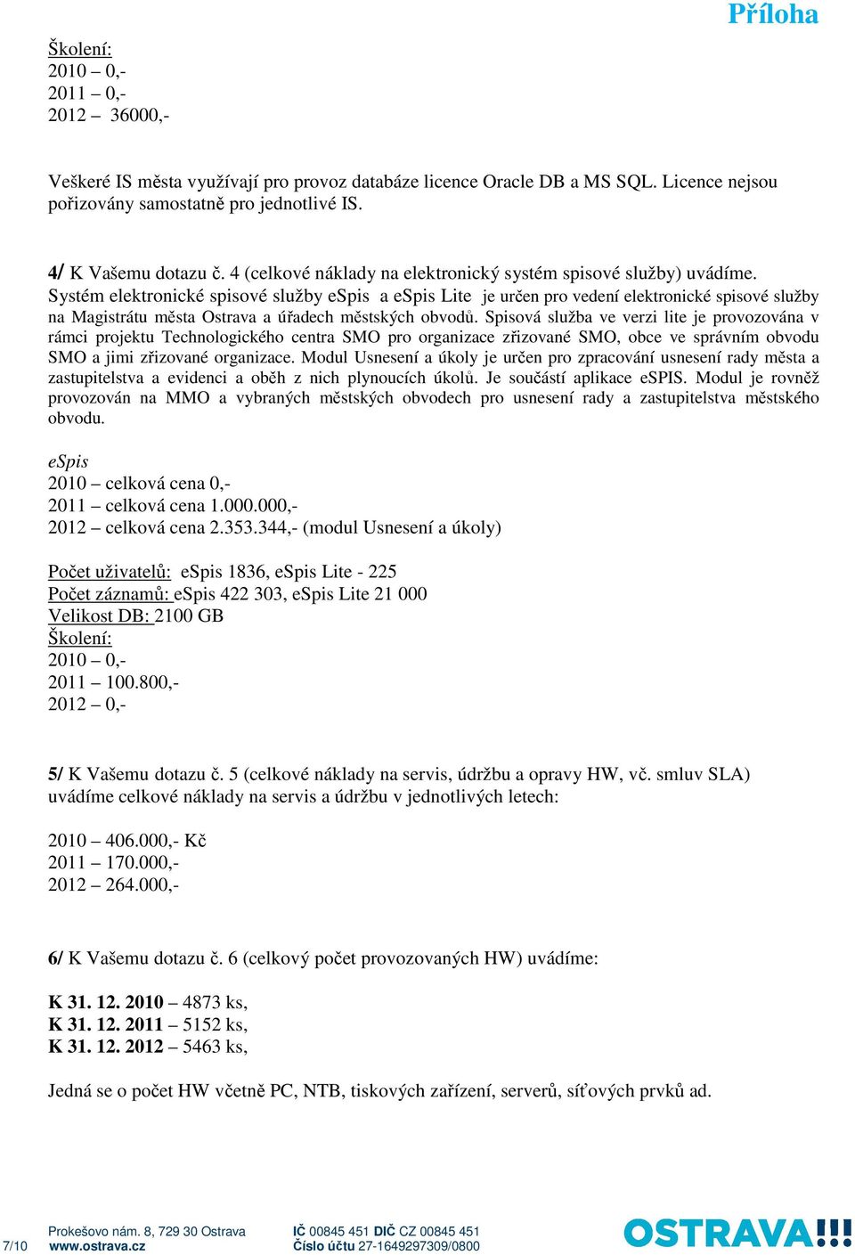 Systém elektronické spisové služby espis a espis Lite je určen pro vedení elektronické spisové služby na Magistrátu města Ostrava a úřadech městských obvodů.