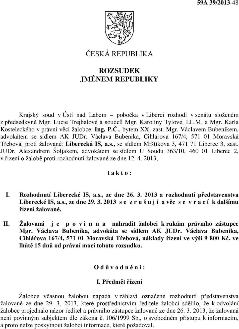 Václava Bubeníka, Cihlářova 167/4, 571 01 Moravská Třebová, proti žalované: Liberecká IS, a.s., se sídlem Mrštíkova 3, 471 71 Liberec 3, zast. JUDr.