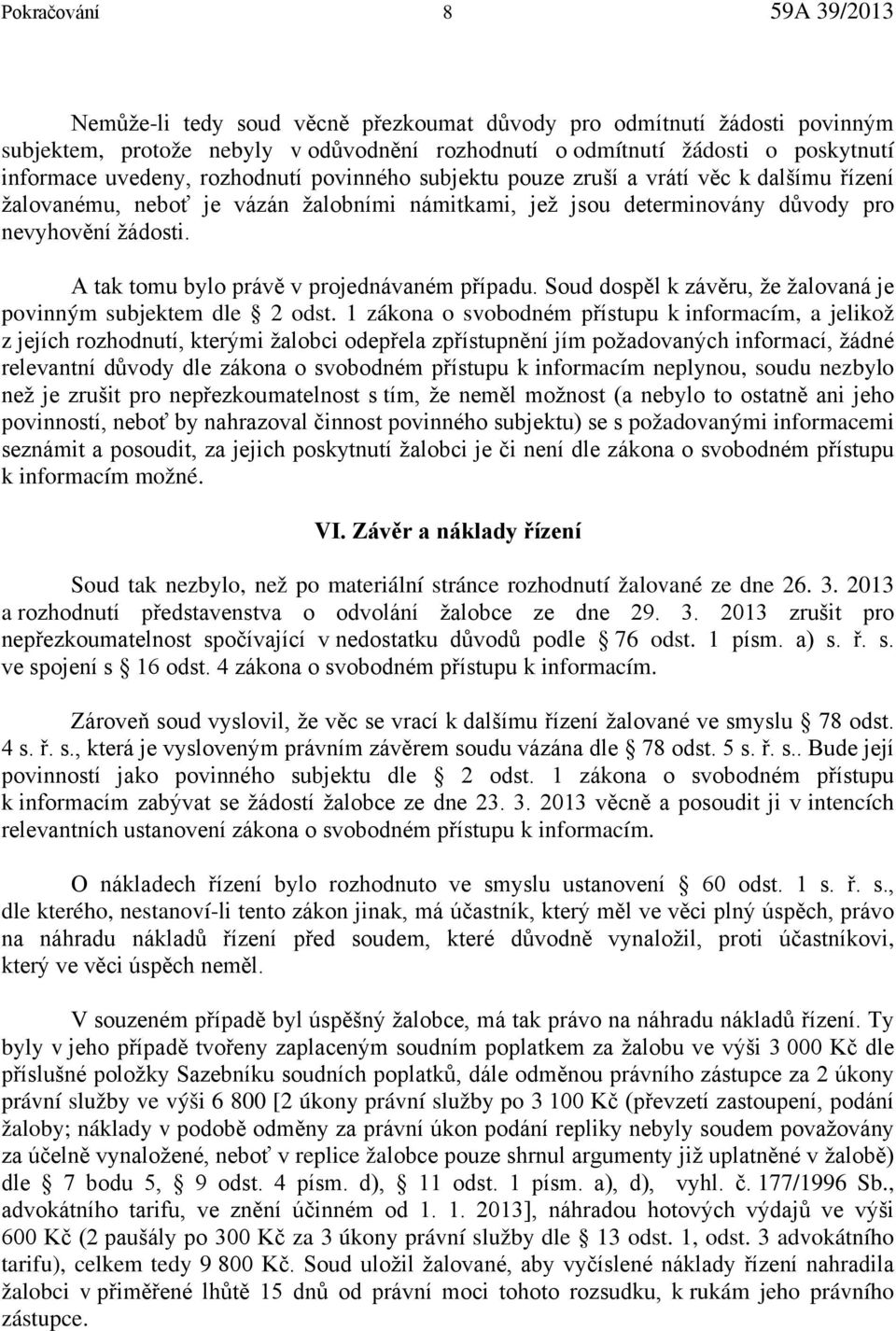 A tak tomu bylo právě v projednávaném případu. Soud dospěl k závěru, že žalovaná je povinným subjektem dle 2 odst.