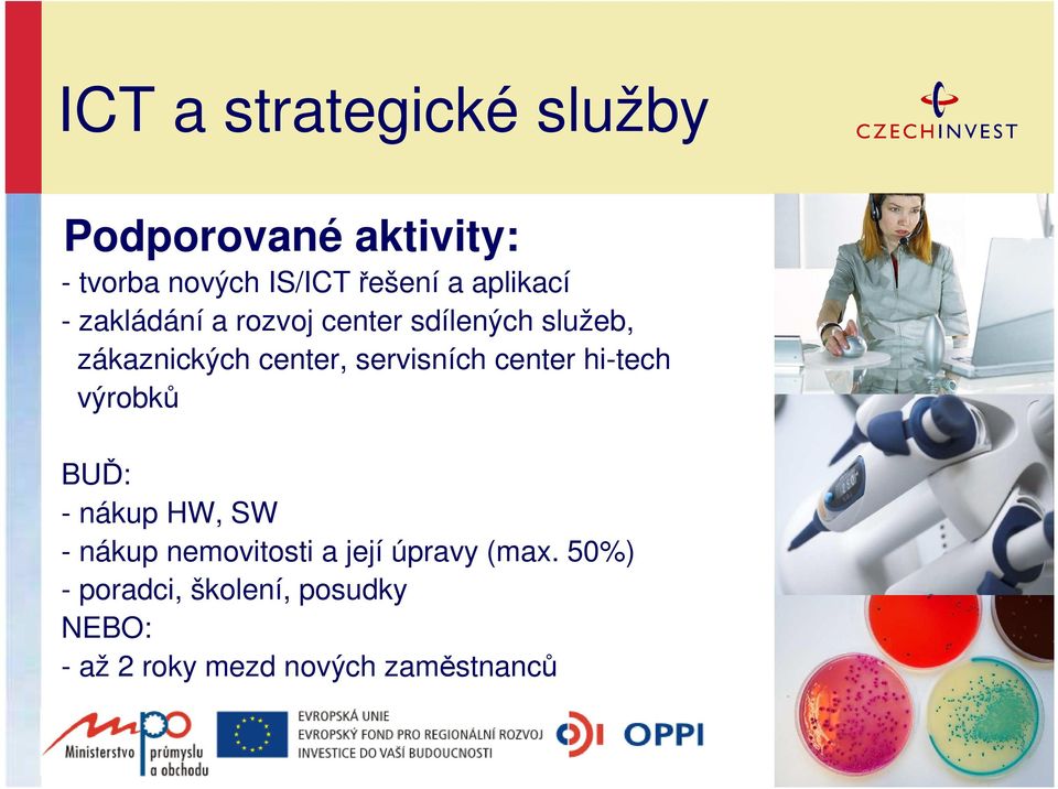 servisních center hi-tech výrobků BUĎ: - nákup HW, SW - nákup nemovitosti a její