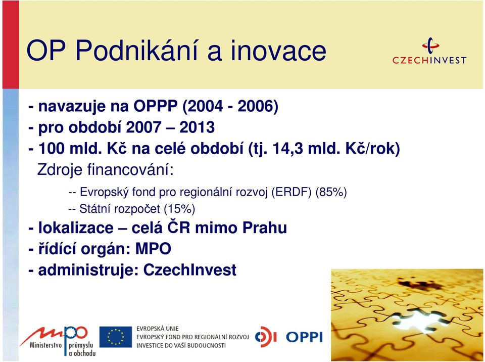 Kč/rok) Zdroje financování: -- Evropský fond pro regionální rozvoj (ERDF)