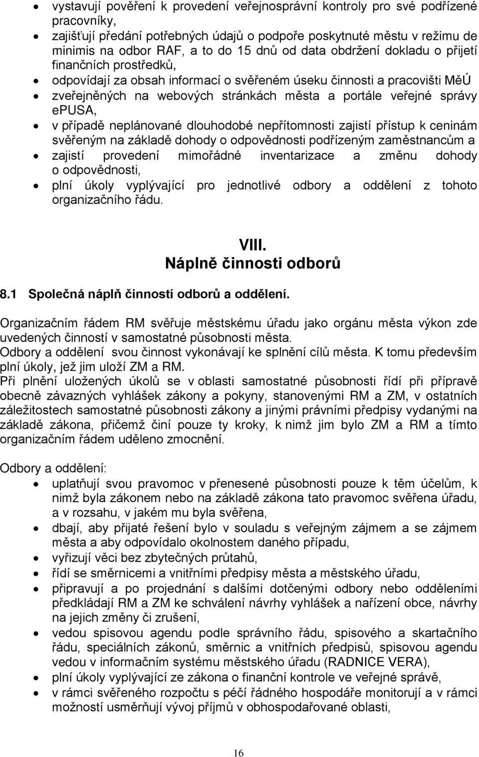 epusa, v případě neplánované dlouhodobé nepřítomnosti zajistí přístup k ceninám svěřeným na základě dohody o odpovědnosti podřízeným zaměstnancům a zajistí provedení mimořádné inventarizace a změnu