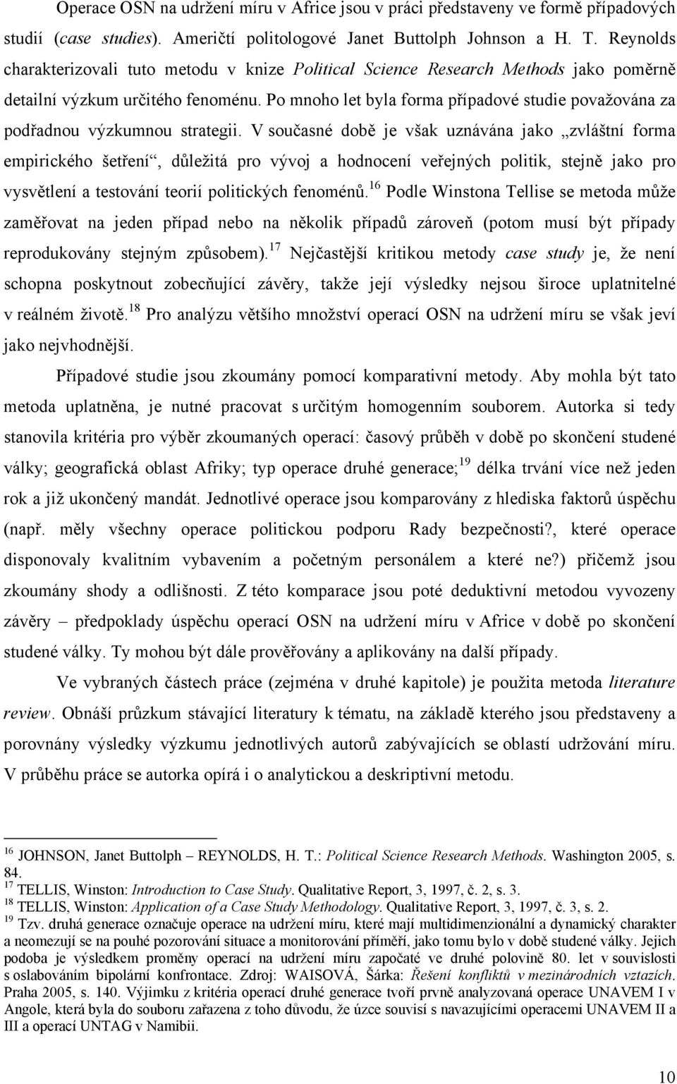 Po mnoho let byla forma případové studie považována za podřadnou výzkumnou strategii.