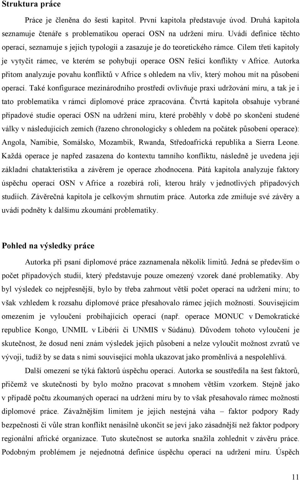 Autorka přitom analyzuje povahu konfliktů v Africe s ohledem na vliv, který mohou mít na působení operací.