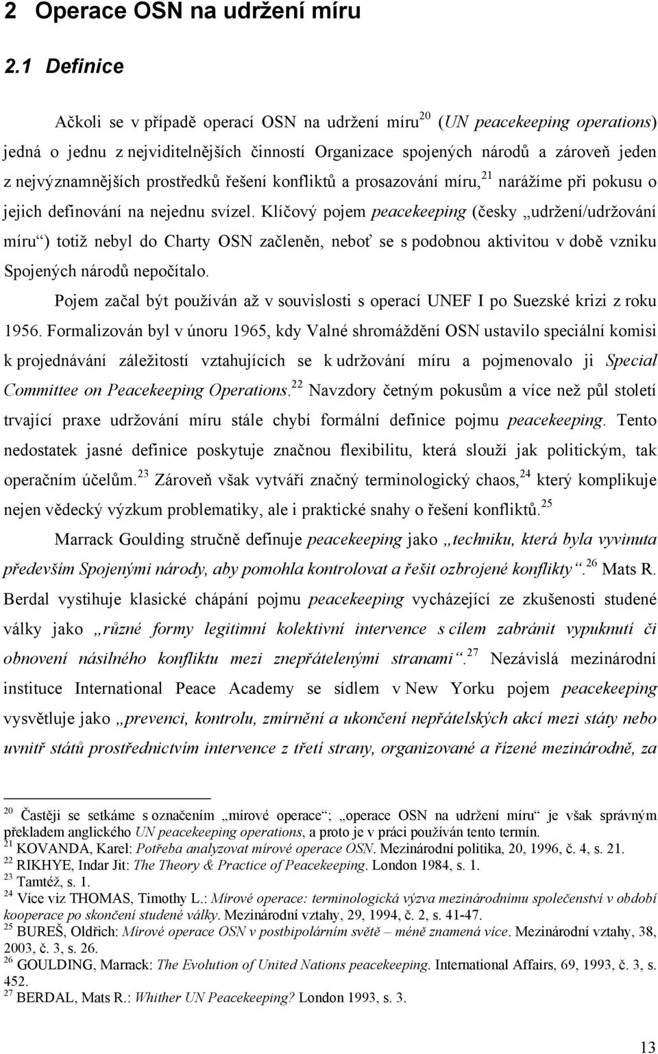 prostředků řešení konfliktů a prosazování míru, 21 narážíme při pokusu o jejich definování na nejednu svízel.