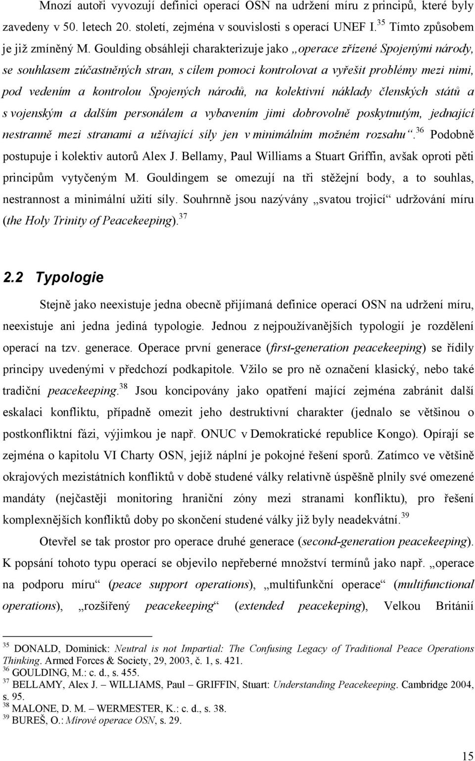 národů, na kolektivní náklady členských států a s vojenským a dalším personálem a vybavením jimi dobrovolně poskytnutým, jednající nestranně mezi stranami a užívající síly jen v minimálním možném