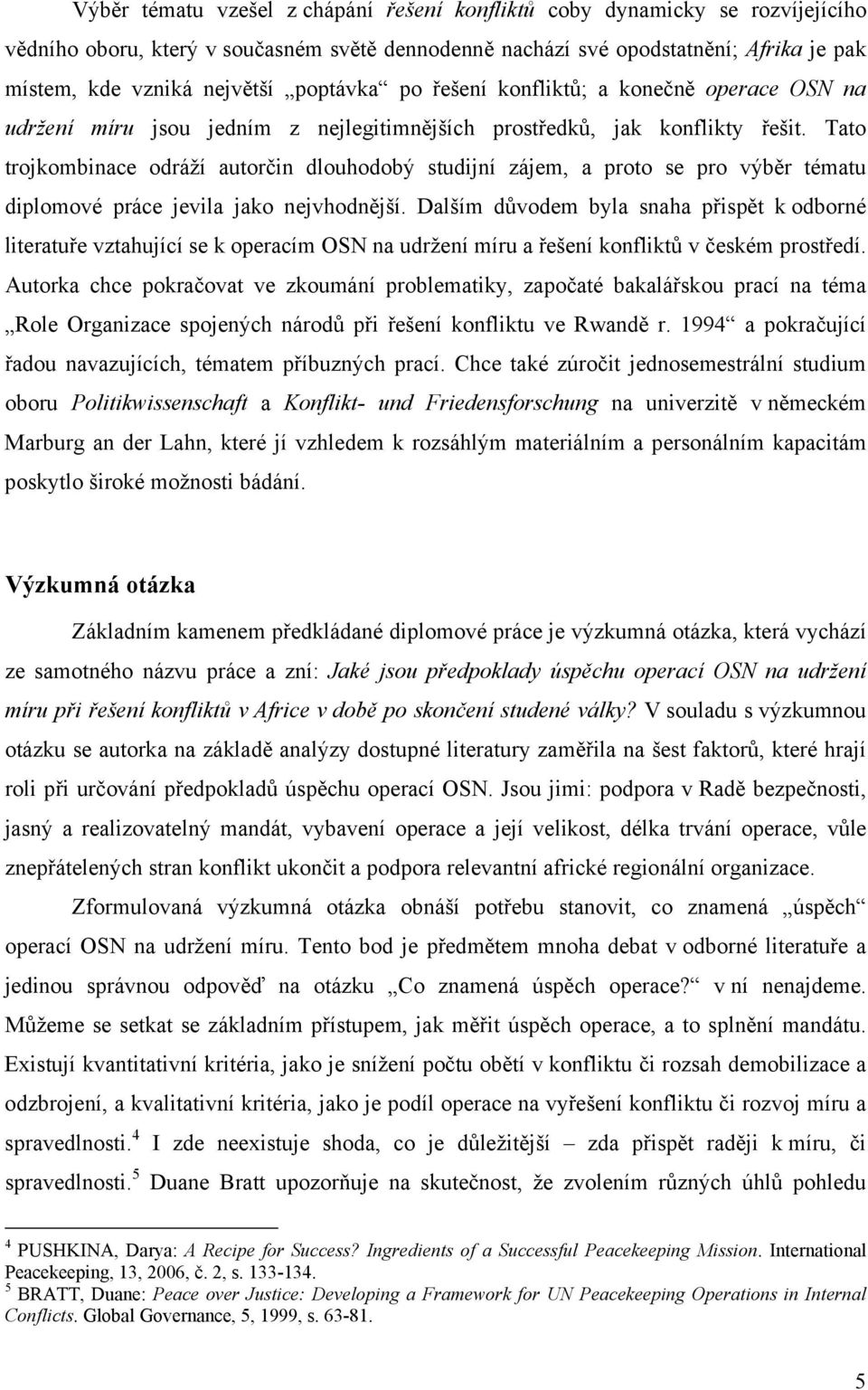 Tato trojkombinace odráží autorčin dlouhodobý studijní zájem, a proto se pro výběr tématu diplomové práce jevila jako nejvhodnější.