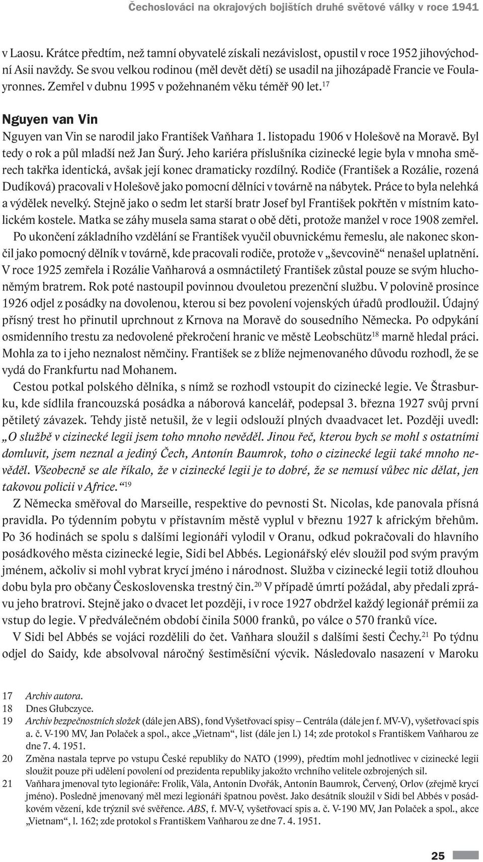 17 Nguyen van Vin Nguyen van Vin se narodil jako František Vaňhara 1. listopadu 1906 v Holešově na Moravě. Byl tedy o rok a půl mladší než Jan Šurý.