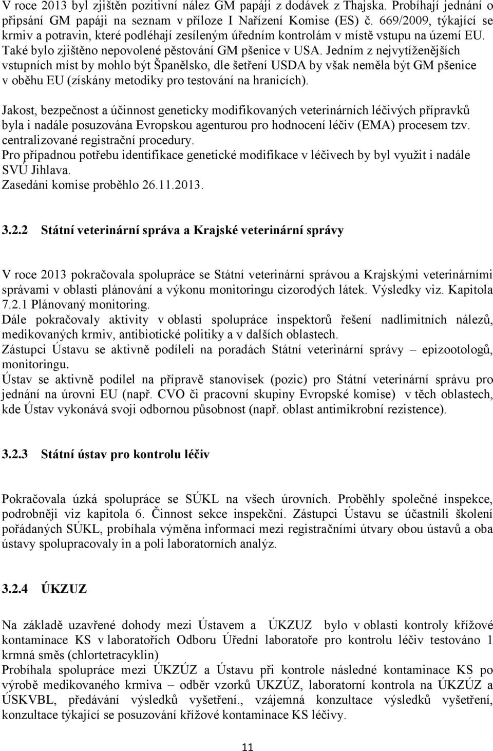 Jedním z nejvytíţenějších vstupních míst by mohlo být Španělsko, dle šetření USDA by však neměla být GM pšenice v oběhu EU (získány metodiky pro testování na hranicích).