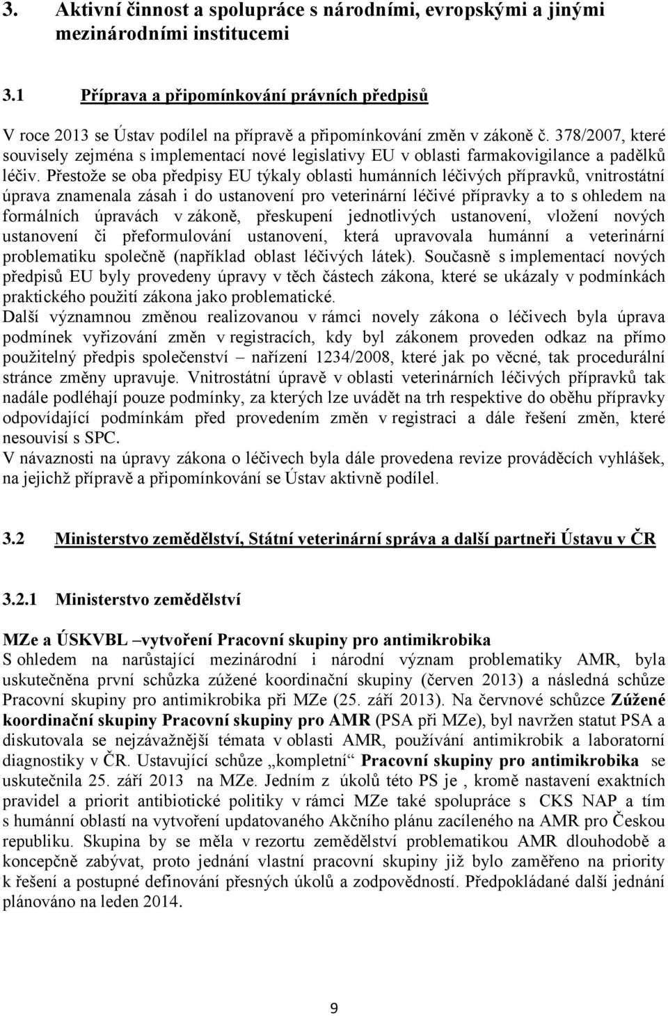 378/2007, které souvisely zejména s implementací nové legislativy EU v oblasti farmakovigilance a padělků léčiv.