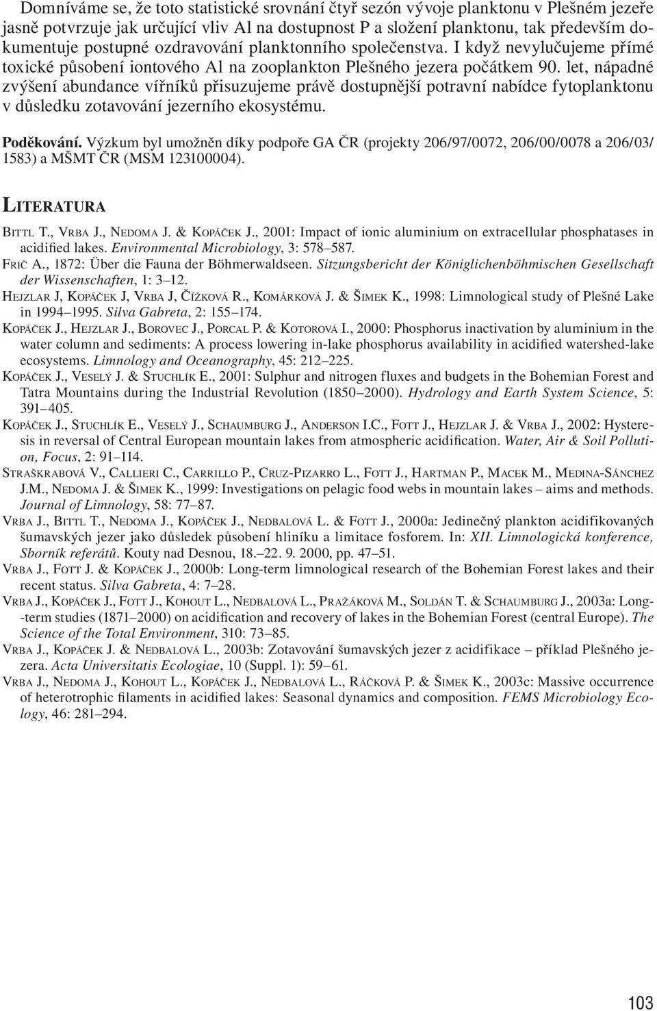 let, nápadné zvýšení abundance vířníků přisuzujeme právě dostupnější potravní nabídce fytoplanktonu v důsledku zotavování jezerního ekosystému. Poděkování.