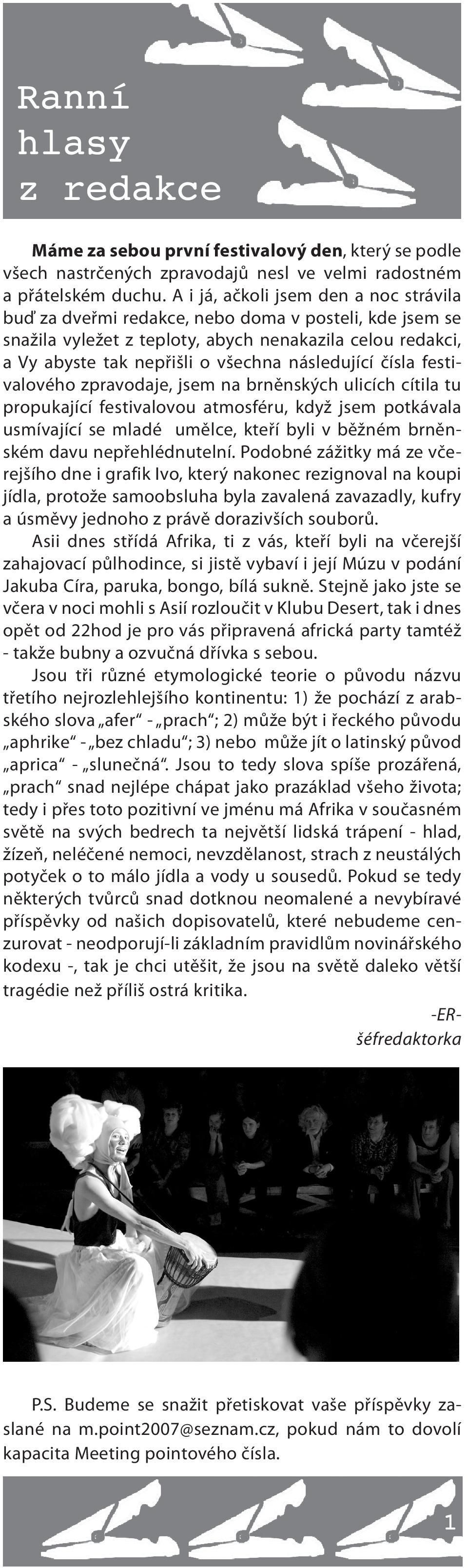 následující čísla festivalového zpravodaje, jsem na brněnských ulicích cítila tu propukající festivalovou atmosféru, když jsem potkávala usmívající se mladé umělce, kteří byli v běžném brněnském davu