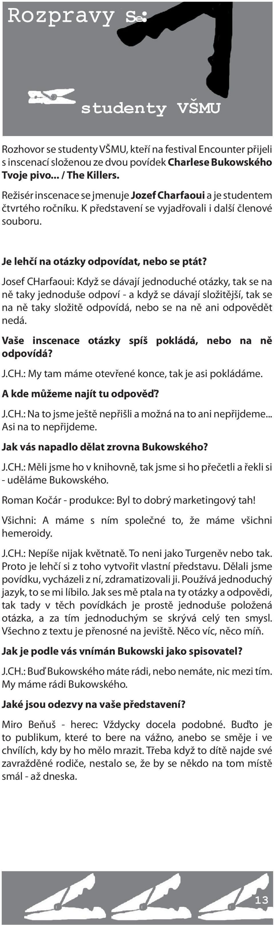 Josef CHarfaoui: Když se dávají jednoduché otázky, tak se na ně taky jednoduše odpoví - a když se dávají složitější, tak se na ně taky složitě odpovídá, nebo se na ně ani odpovědět nedá.