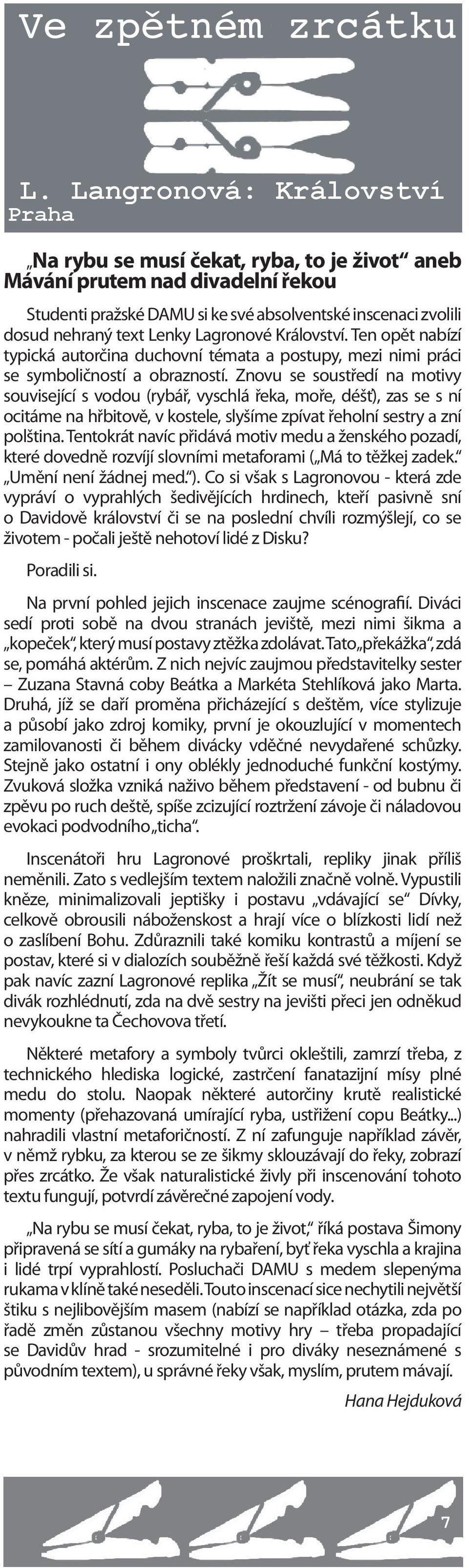 Znovu se soustředí na motivy související s vodou (rybář, vyschlá řeka, moře, déšť), zas se s ní ocitáme na hřbitově, v kostele, slyšíme zpívat řeholní sestry a zní polština.