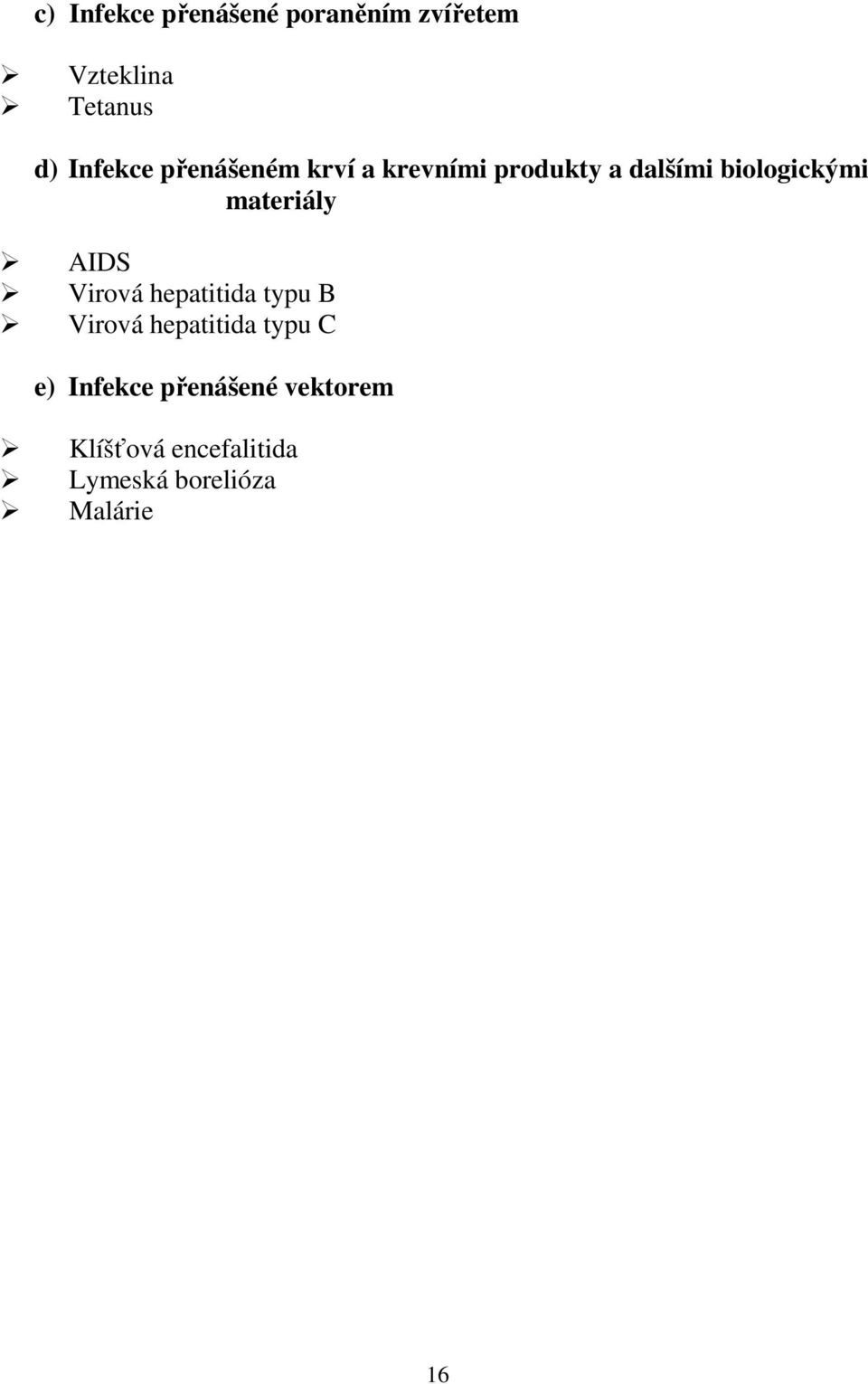 AIDS Virová hepatitida typu B Virová hepatitida typu C e) Infekce