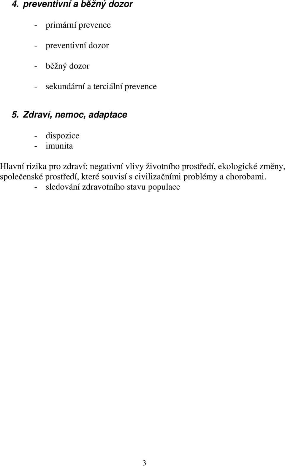 Zdraví, nemoc, adaptace - dispozice - imunita Hlavní rizika pro zdraví: negativní vlivy