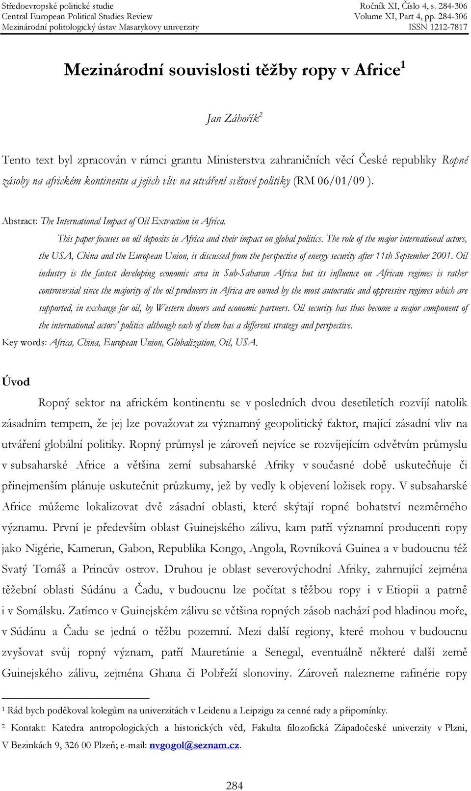 The role of the major international actors, the USA, China and the European Union, is discussed from the perspective of energy security after 11th September 2001.