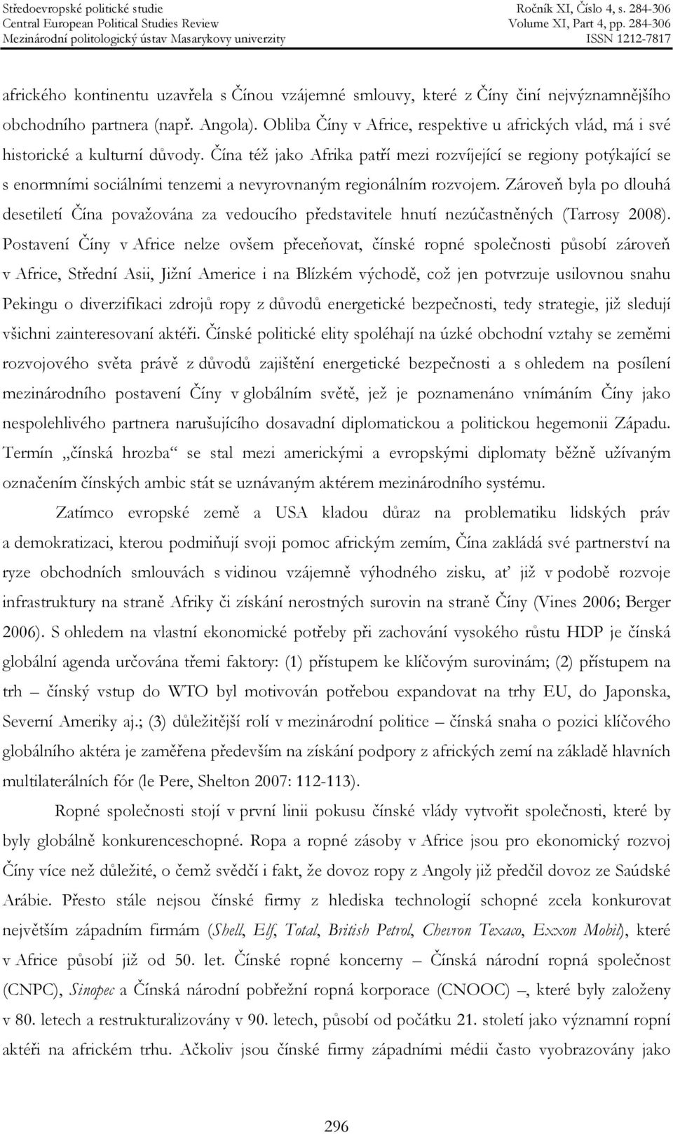 Čína též jako Afrika patří mezi rozvíjející se regiony potýkající se s enormními sociálními tenzemi a nevyrovnaným regionálním rozvojem.