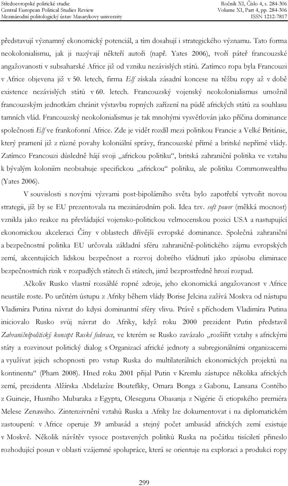 letech, firma Elf získala zásadní koncese na těžbu ropy až v době existence nezávislých států v 60. letech.