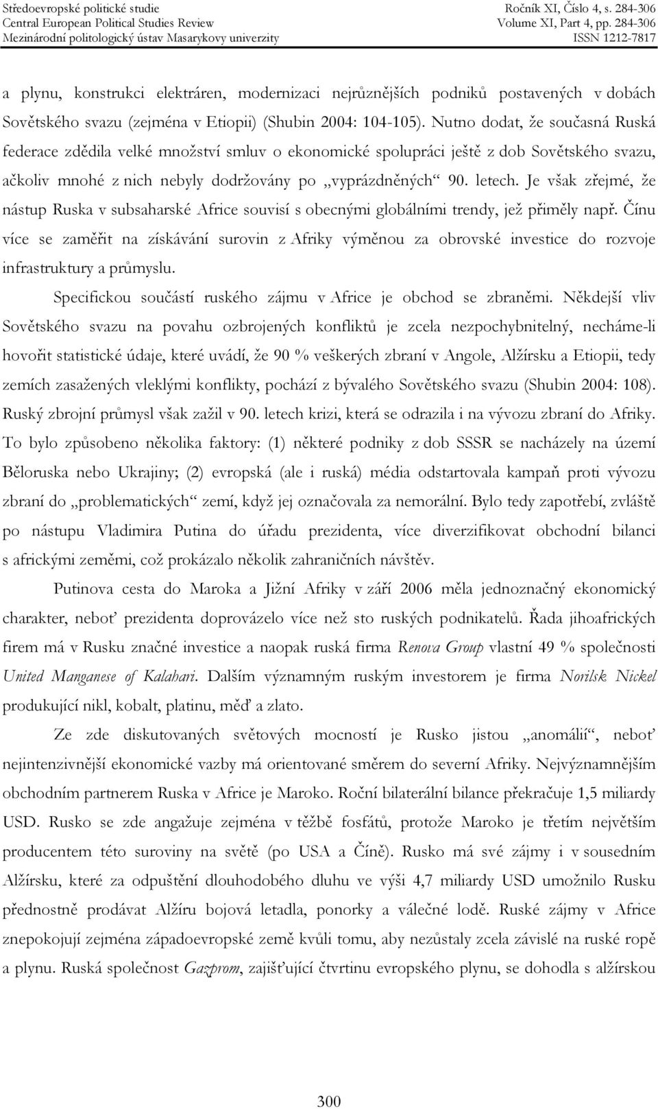 Je však zřejmé, že nástup Ruska v subsaharské Africe souvisí s obecnými globálními trendy, jež přiměly např.