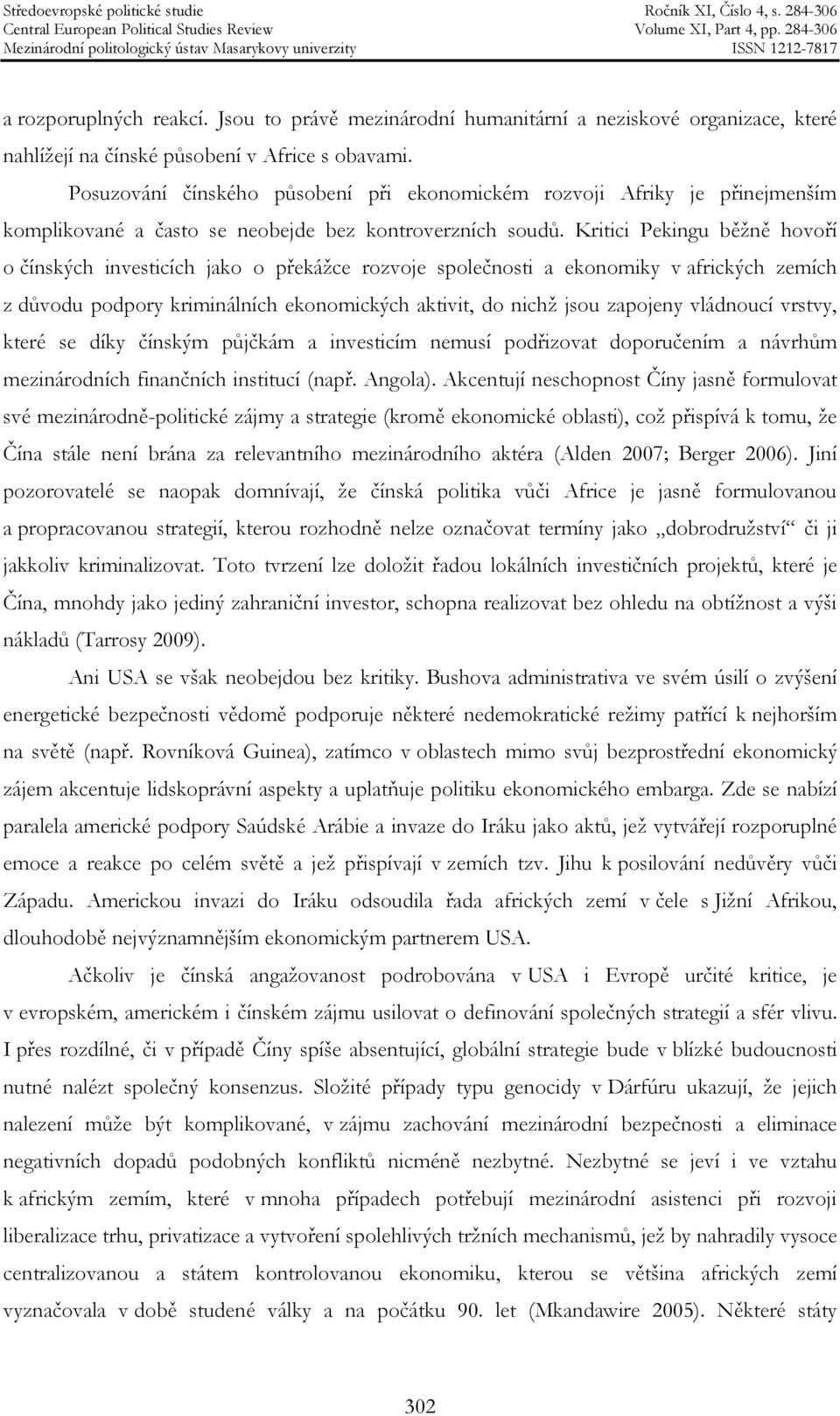 Kritici Pekingu běžně hovoří o čínských investicích jako o překážce rozvoje společnosti a ekonomiky v afrických zemích z důvodu podpory kriminálních ekonomických aktivit, do nichž jsou zapojeny