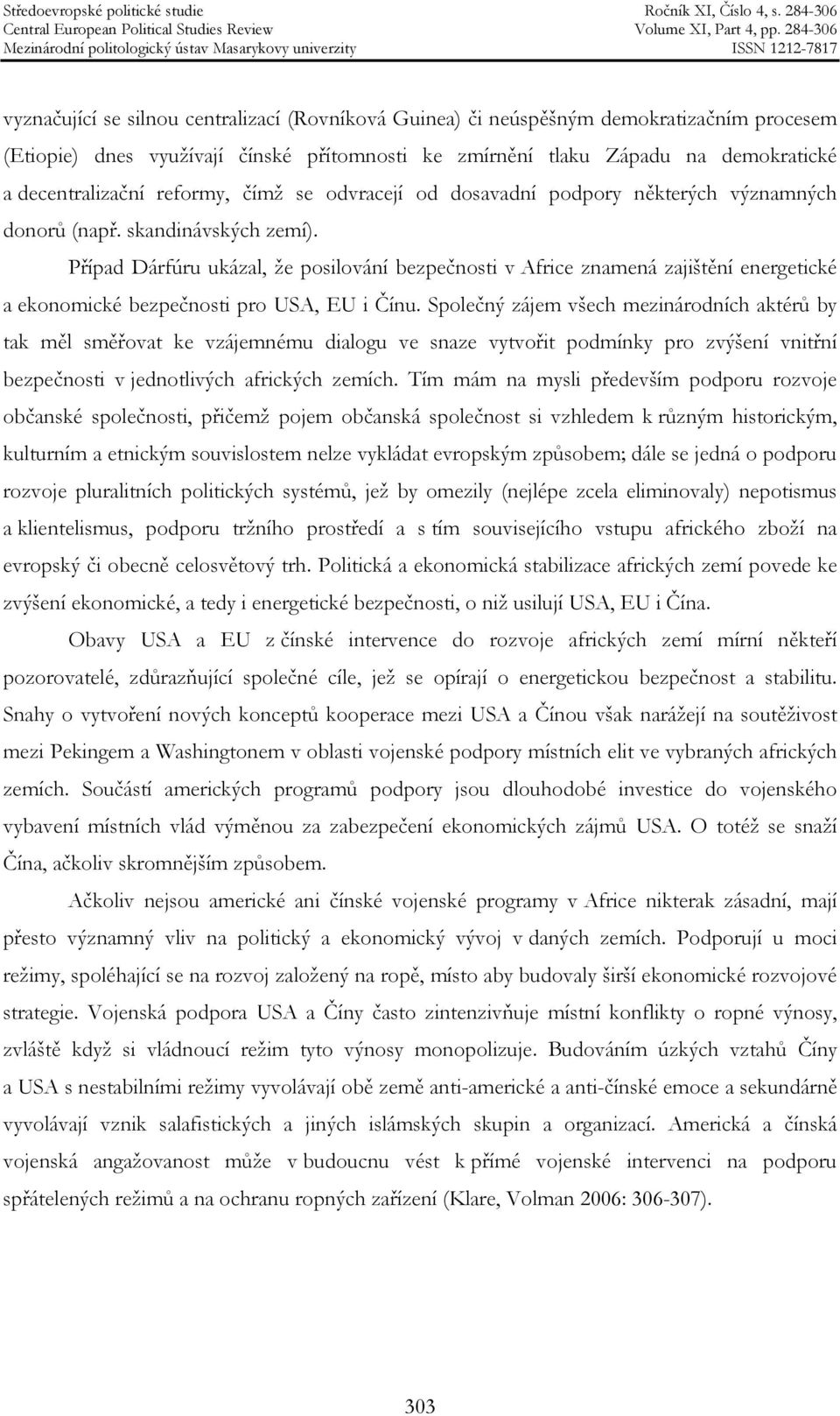 Případ Dárfúru ukázal, že posilování bezpečnosti v Africe znamená zajištění energetické a ekonomické bezpečnosti pro USA, EU i Čínu.