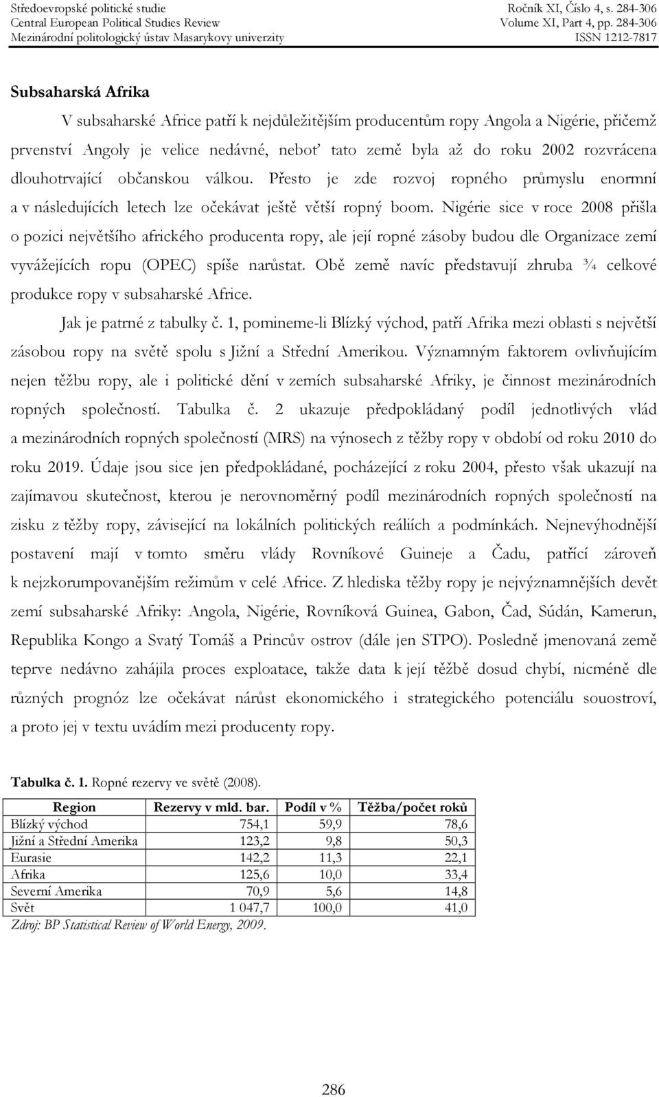 Nigérie sice v roce 2008 přišla o pozici největšího afrického producenta ropy, ale její ropné zásoby budou dle Organizace zemí vyvážejících ropu (OPEC) spíše narůstat.