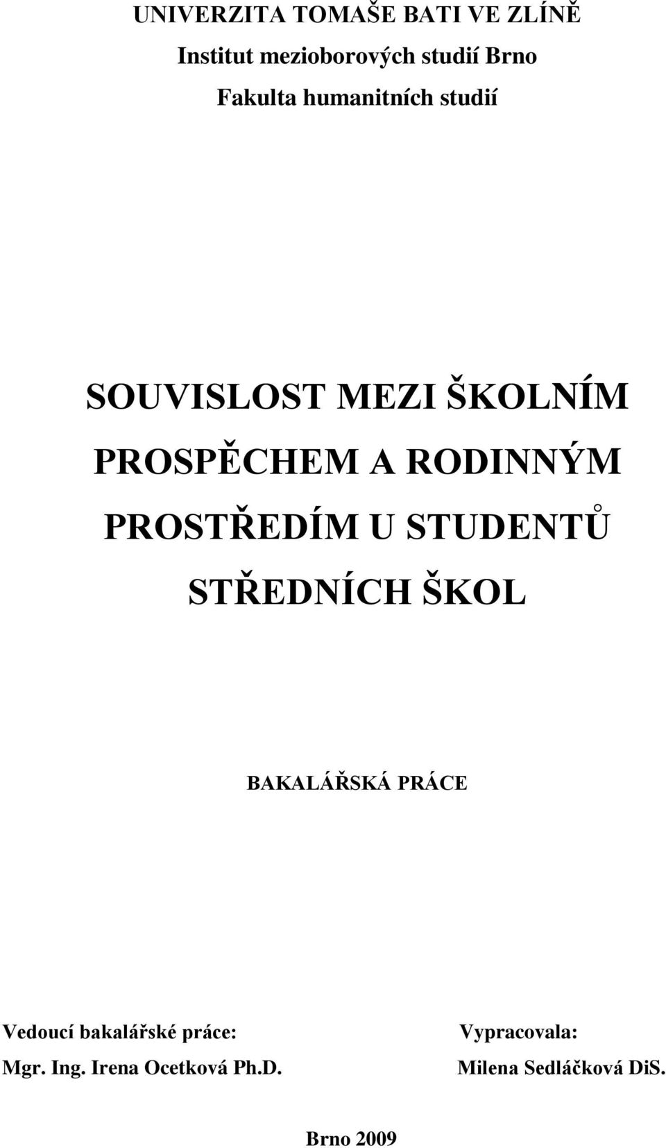 PROSTŘEDÍM U STUDENTŮ STŘEDNÍCH ŠKOL BAKALÁŘSKÁ PRÁCE Vedoucí bakalářské